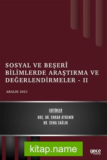 Sosyal ve Beşerî Bilimlerde Araştırma ve Değerlendirmeler – II / Aralık 2021