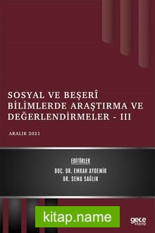 Sosyal ve Beşerî Bilimlerde Araştırma ve Değerlendirmeler III / Aralık 2021