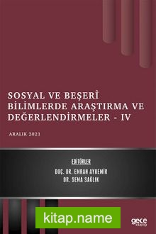 Sosyal ve Beşerî Bilimlerde Araştırma ve Değerlendirmeler IV / Aralık 2021