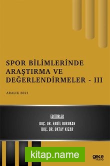 Spor Bilimlerinde Araştırma ve Değerlendirmeler – III / Aralık 2021