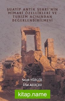 Şuayip Antik Şehrinin Mimari Özellikleri ve Turizm Açısından Değerlendirilmesi