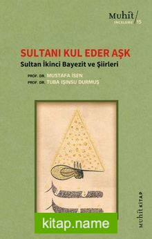 Sultanı Kul Eder Aşk Sultan İkinci Bayezit ve Şiirleri