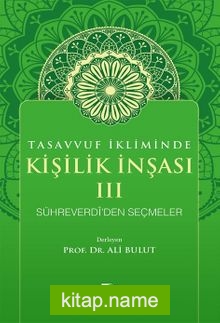 Tasavvuf İkliminde Kişilik İnşası – III Sühreverdî’den Seçmeler