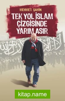 Tek Yol İslam Çizgisinde Yarım Asır