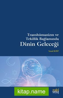 Transhümanizm ve Tekillik Bağlamında Dinin Geleceği