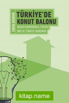 Türkiye’de Konut Balonu İnşaat Gayrimenkul Furyası ve Türkiye Ekonomisi