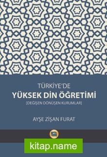 Türkiye’de Yüksek Din Öğretimi  Değişen Dönüşen Kurumlar