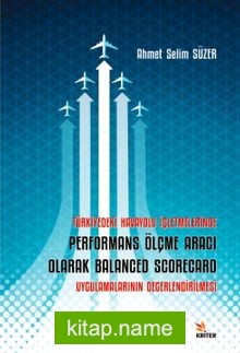 Türkiye’deki Havayolu İşletmelerinde Performans Ölçme Aracı Olarak Balanced Scorecard Uygulamalarının Değerlendirilmesi