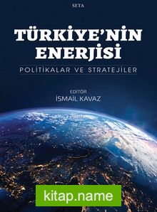 Türkiye’nin Enerjisi Politikalar ve Stratejiler