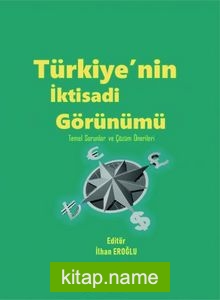 Türkiyenin İktisadi Görünümü Temel Sorunlar ve Çözüm Önerileri