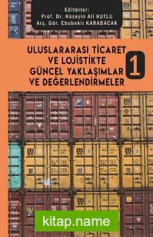 Uluslararası Ticaret ve Lojistikte Güncel Yaklaşımlar ve Değerlendirmeler 1