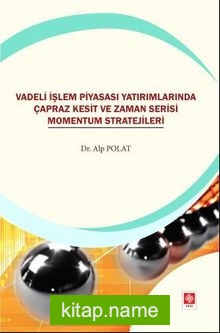 Vadeli İşlem Piyasası Yatırımlarında Çapraz Kesit ve Zaman Serisi Momentum Stratejileri